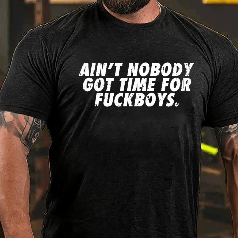 Ain't Nobody Got Time For Fuckboys Cotton T-shirt