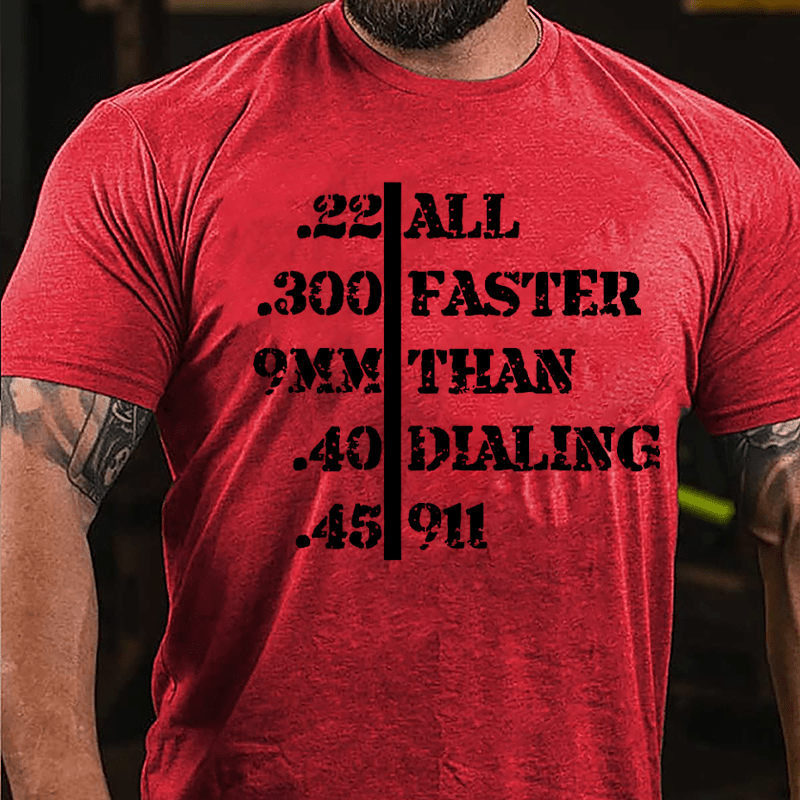 .22 .300 9mm .40 .45 All Faster Than Dialing 911 Men's Funny Cotton T-shirt