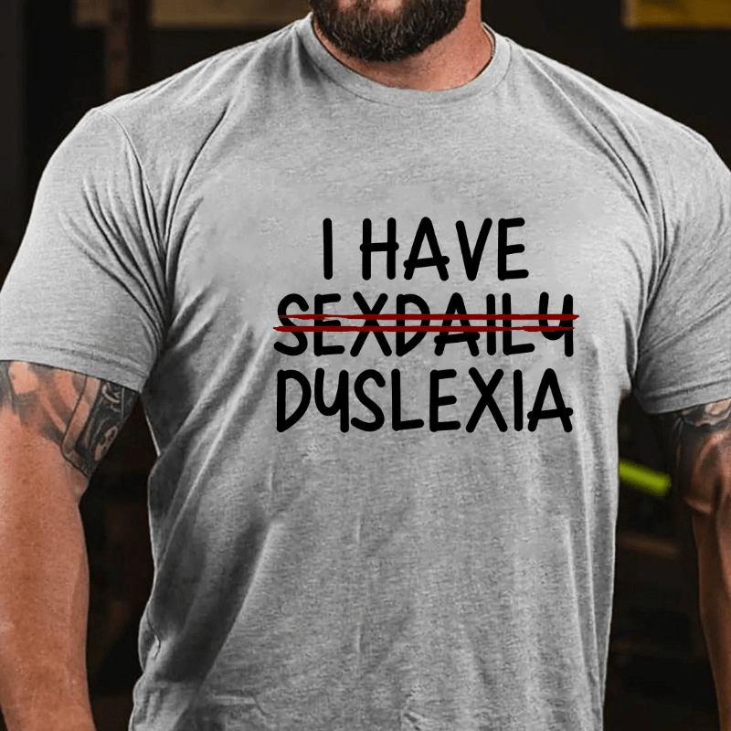 I Have Sexdaily Dyslexia Cotton T-shirt