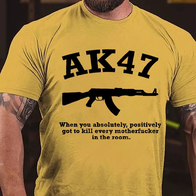 AK47 When You Absolutely Positively Got To Kill Every Motherfucker In The Room Cotton T-shirt