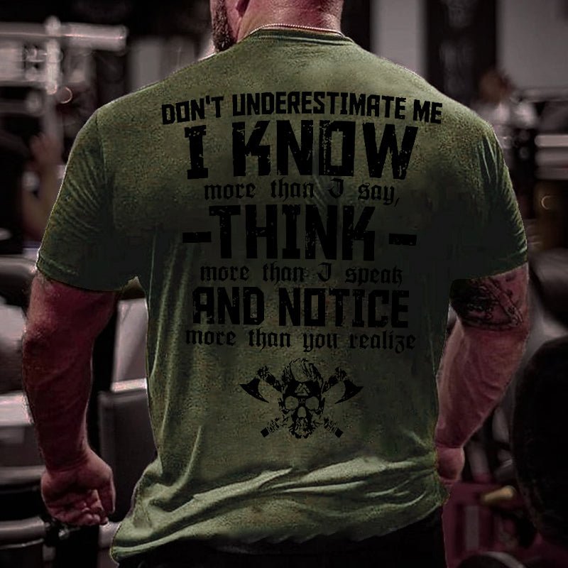 Don't Underestimate Me I Know More Than I Say Think More Than I Speak And Notice More Than You Realise Cotton T-shirt