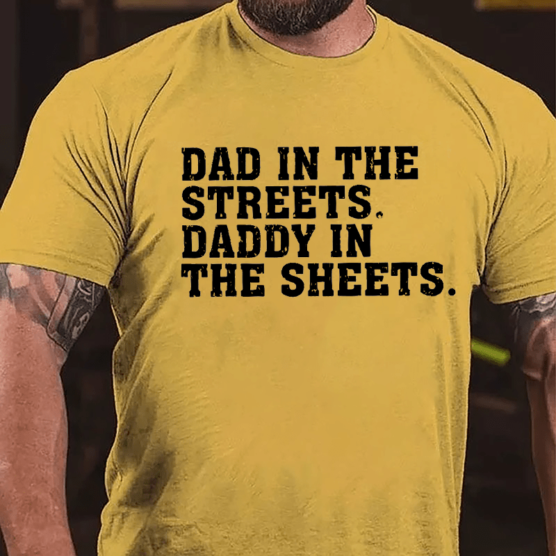 Dad In The Streets Daddy In The Sheets Cotton T-shirt