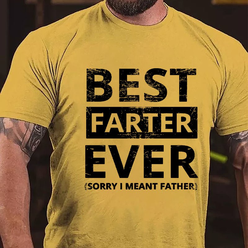 Best Farter Ever (Sorry I Meant Father) Cotton T-shirt