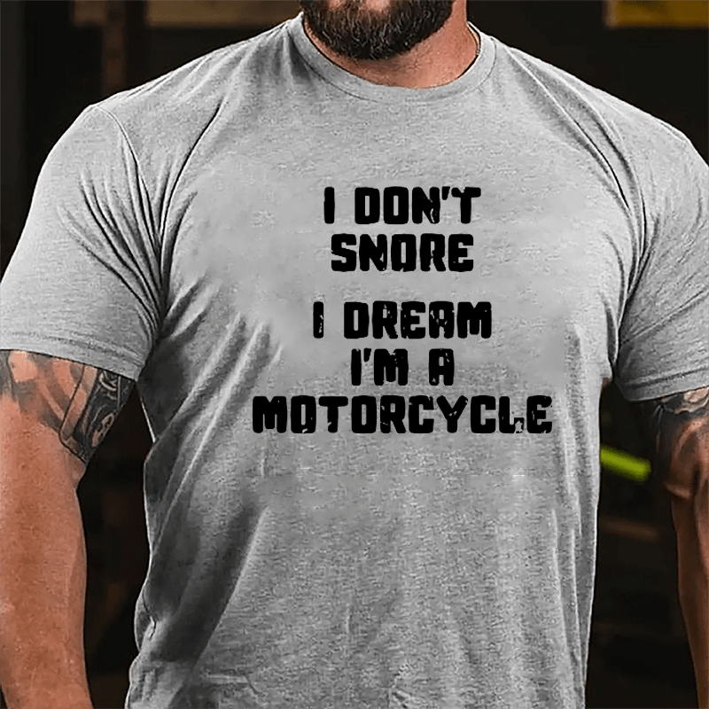 I Don't Snore I Dream I'm A Motorcycle Cotton T-shirt