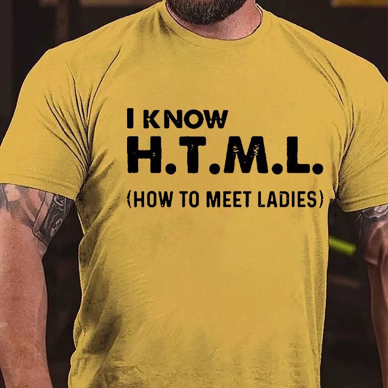 I Know HTML How To Meet Ladies Cotton T-shirt