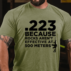 223 Because Rocks Aren't Effective At. 500 Meters Cotton T-shirt