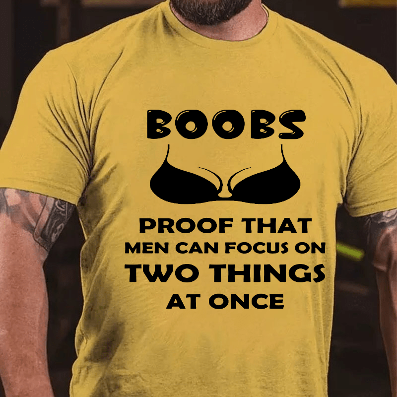 Boobs The Proof That Men Can Focus On Two Things At Once Cotton T-shirt