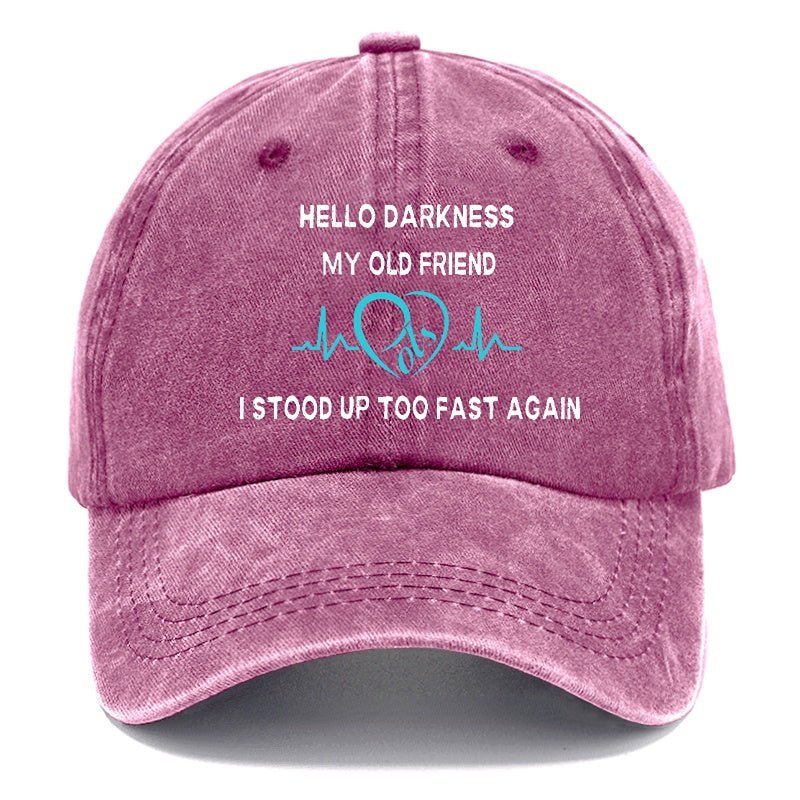 Hello Darkness My Old Friend I Stood Up Too Fast Again Funny Print Cap