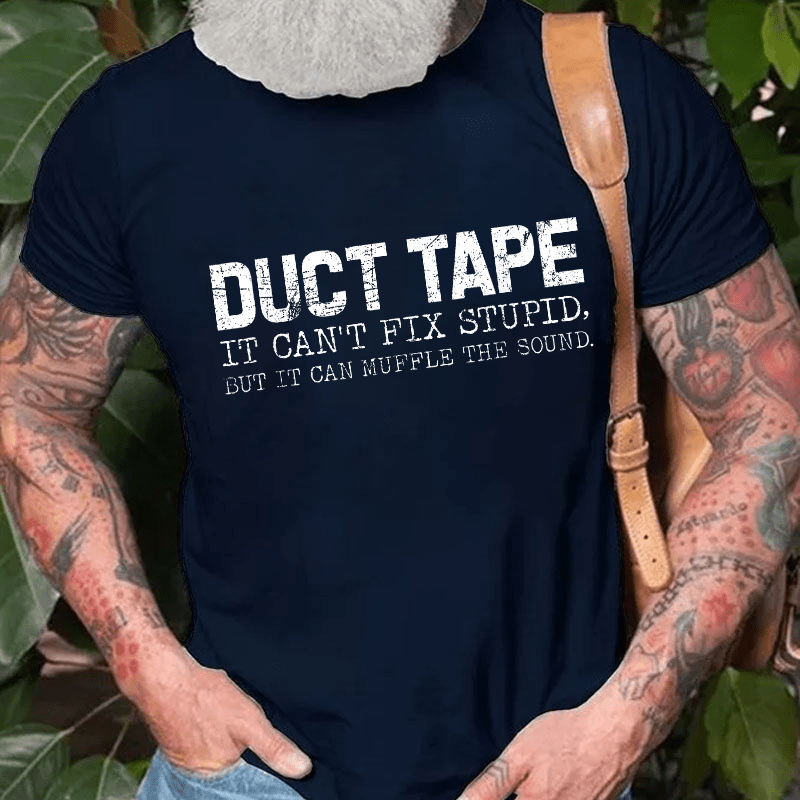 Duct Tape It Can't Fix Stupid, But It Can Muffle The Sound Sarcastic Cotton T-shirt