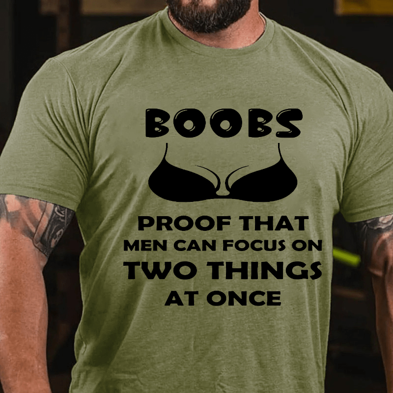 Boobs The Proof That Men Can Focus On Two Things At Once Cotton T-shirt