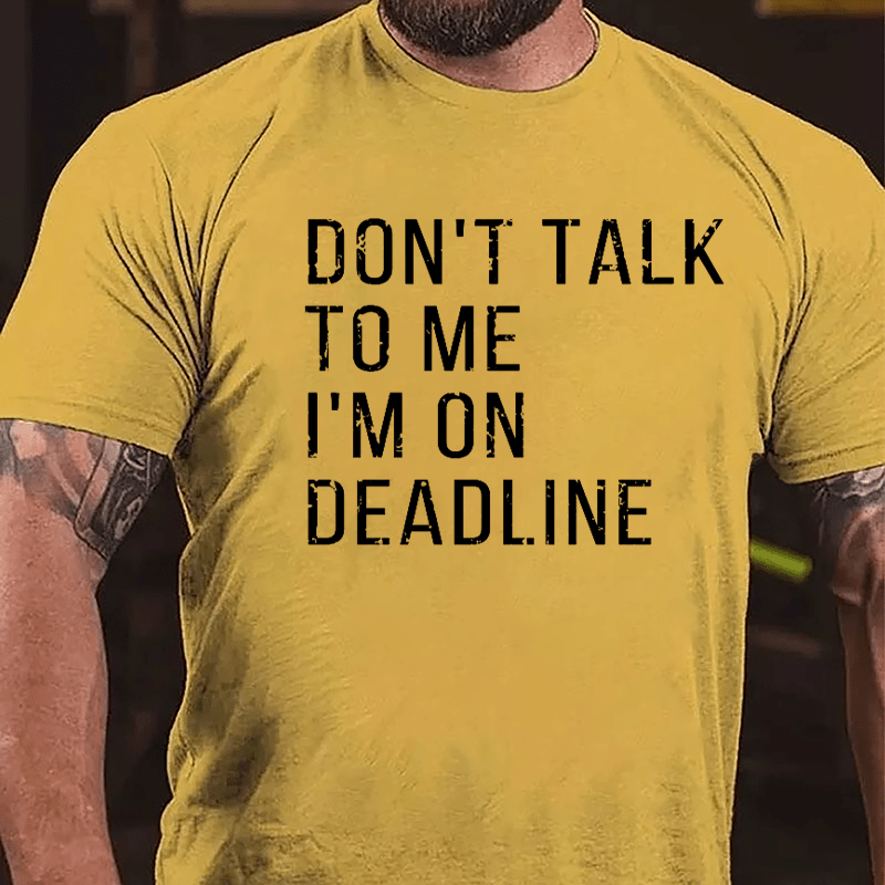 Don't Talk To Me I'm On Deadline Cotton T-shirt