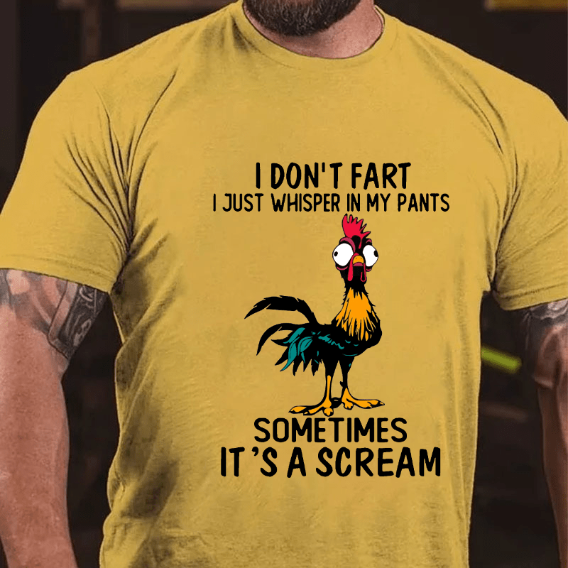 I Don't Fart I Just Whisper In My Pants Sometimes It's A Scream Cotton T-shirt