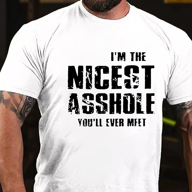 I'm The Nicest Asshole You'll Ever Meet Cotton T-shirt