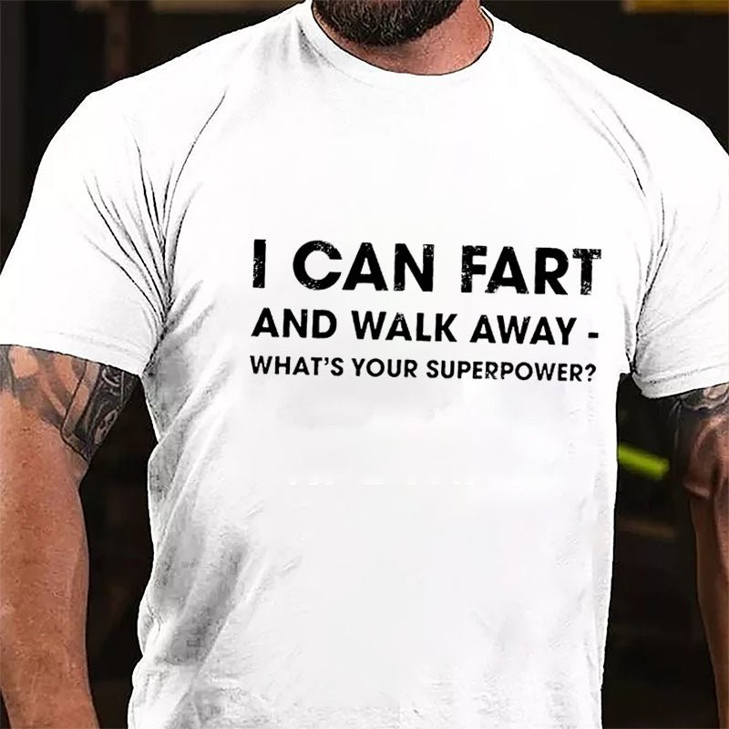 I Can Fart And Walk Away What's Your Superpower Funny Cotton T-shirt