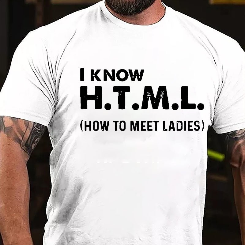 I Know HTML How To Meet Ladies Cotton T-shirt