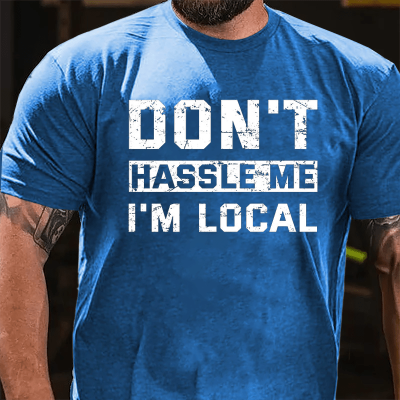 Don't Hassle Me I'm Local Cotton T-shirt