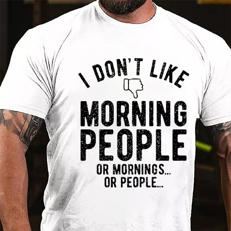 I Don't Like Morning People Or Mornings Or People Men's Cotton T-shirt