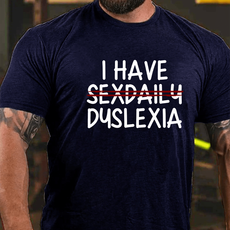 I Have Sexdaily Dyslexia Cotton T-shirt