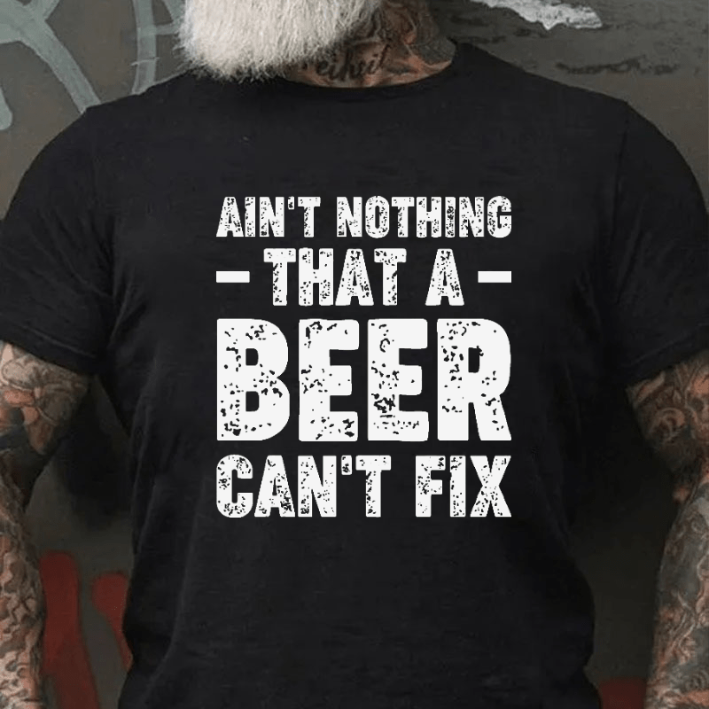 Ain't Nothing That A Beer Can't Fix Funny Cotton T-shirt