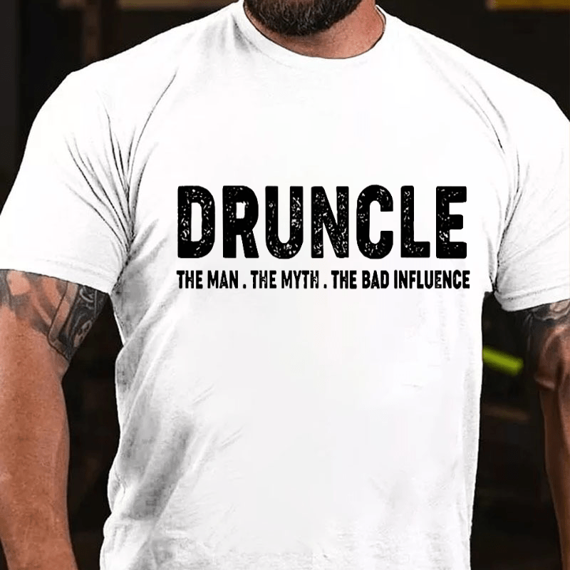 Druncle The Man The Myth The Bad Influence Cotton T-shirt