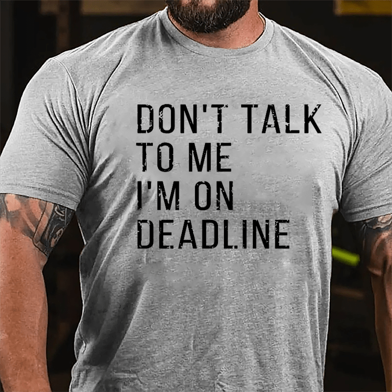 Don't Talk To Me I'm On Deadline Cotton T-shirt