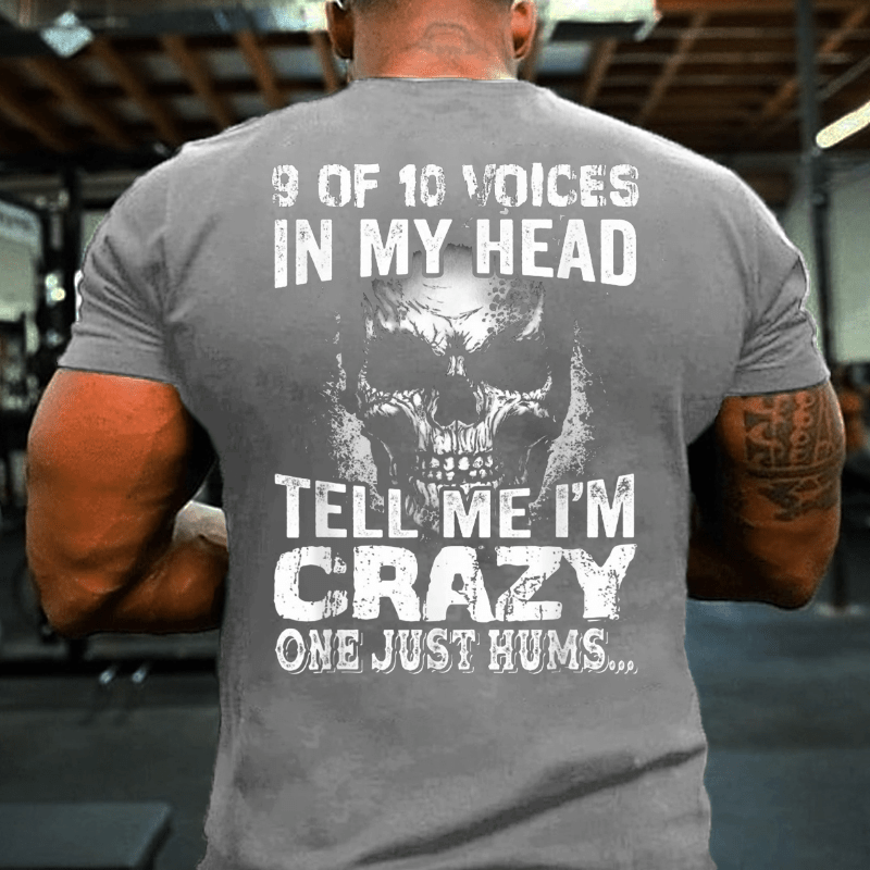 9 Of 10 Voices In My Head Tell Me Im Crazy One Just Hums Cotton T-shirt