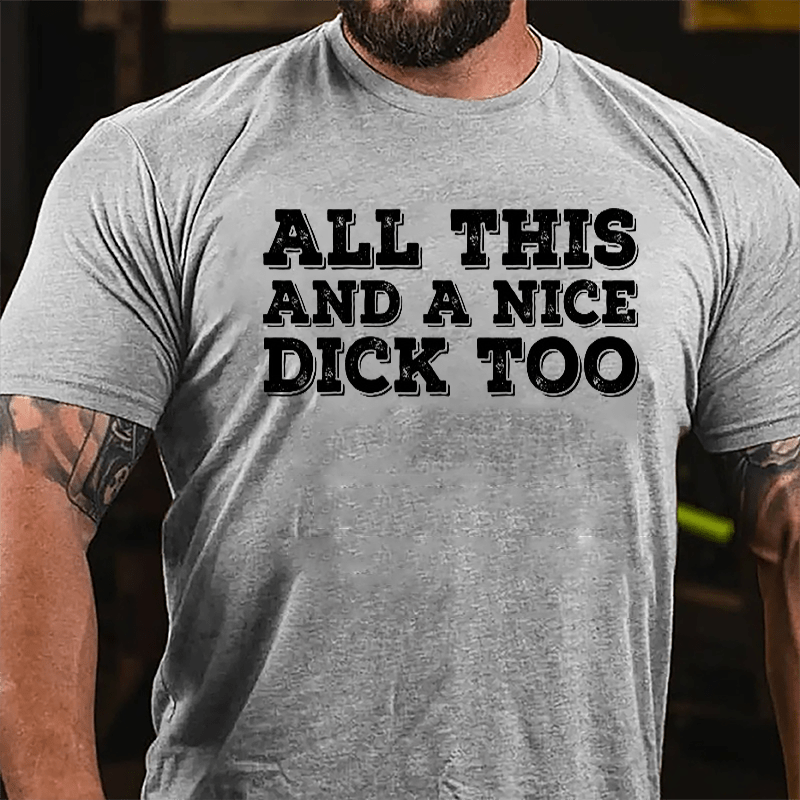All This And A Nice Dick Too Cotton T-shirt