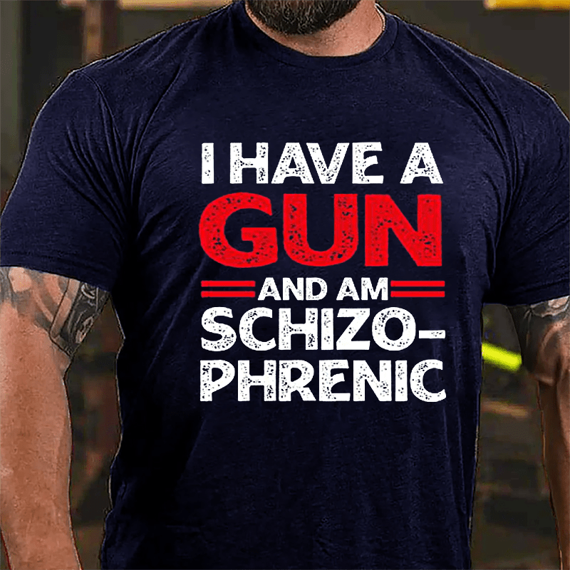 I Have A Gun And Am Schizophrenic Cotton T-shirt