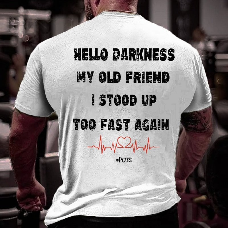 Hello Darkness My Old Friend I Stood Up Too Fast Again Funny Print Cotton T-shirt