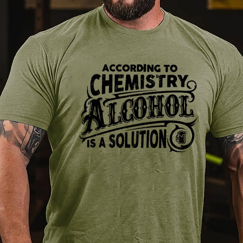 According To Chemistry Alcohol Is A Solution Cotton T-shirt