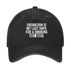 Cremation Is My Last Hope For A Smoking Hot Body Cap