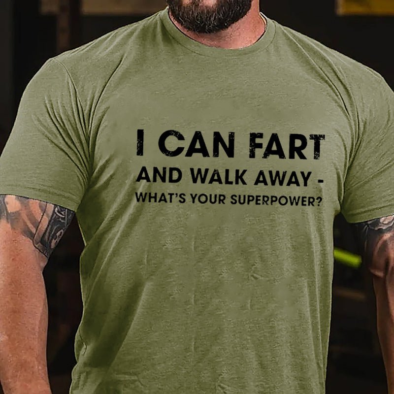 I Can Fart And Walk Away What's Your Superpower Funny Cotton T-shirt