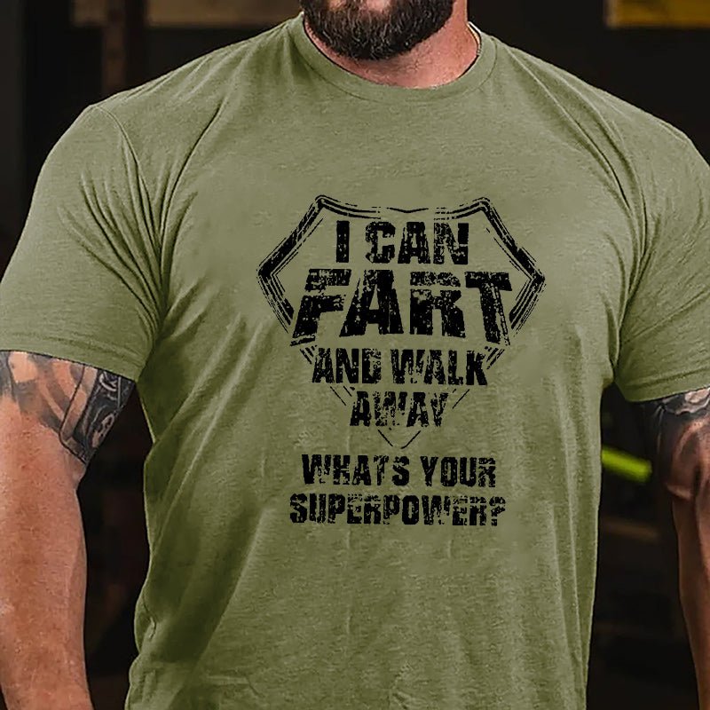 I Can Fart And Walk Away What's Your Superpower Cotton T-shirt