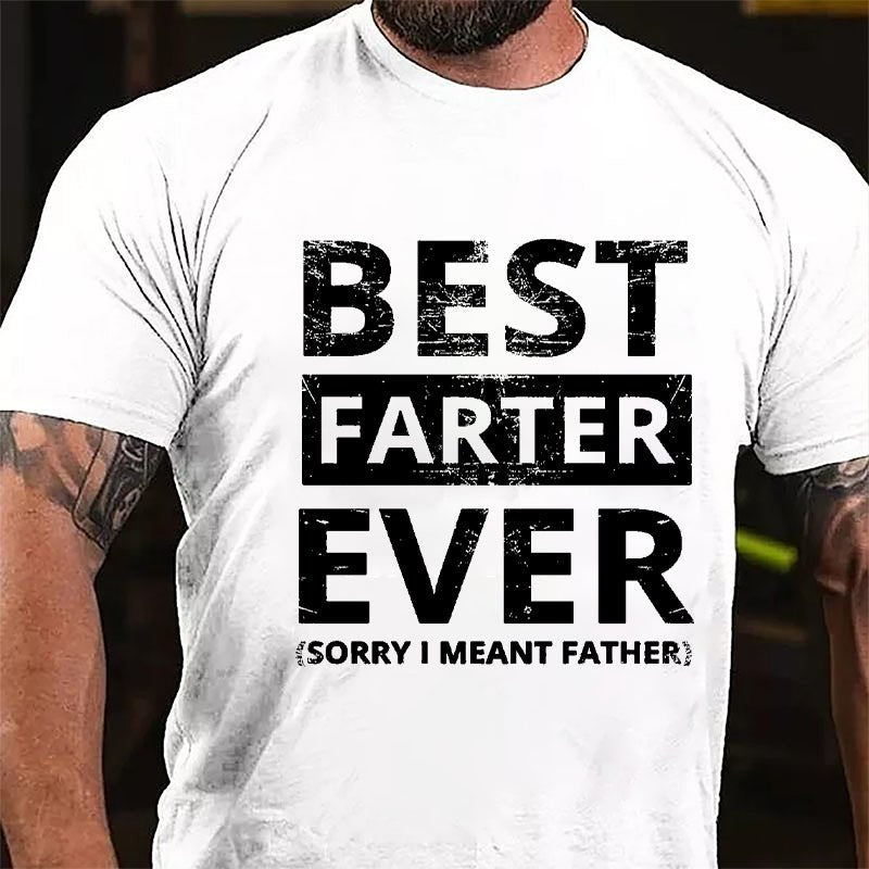 Best Farter Ever (Sorry I Meant Father) Cotton T-shirt
