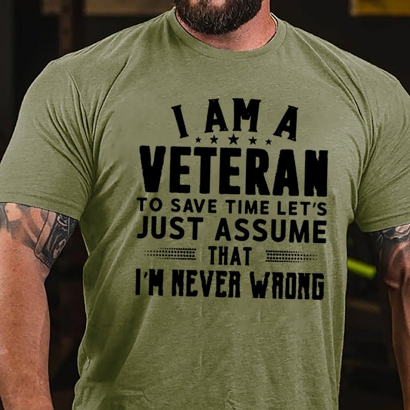 I Am A Veteran To Save Time Let's Just Assume That I'm Never Wrong Cotton T-shirt