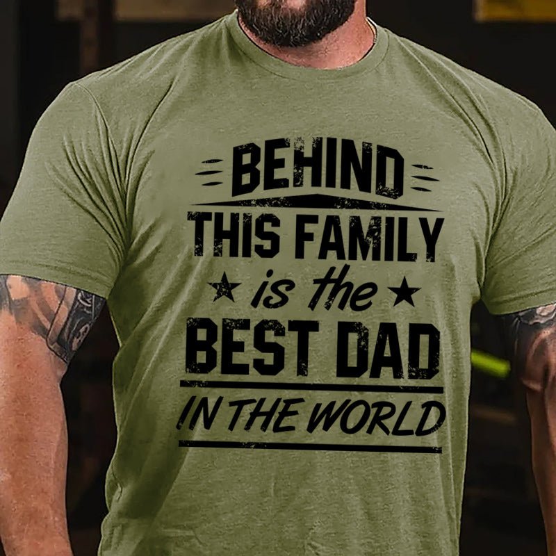 Behind This Family Is The Best Dad In The World Cotton T-shirt