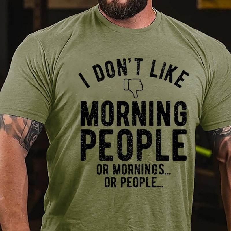 I Don't Like Morning People Or Mornings Or People Men's Cotton T-shirt