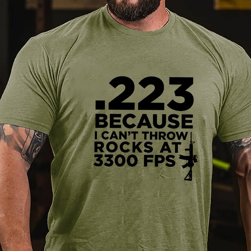 .223 Because U Can't Throw Rocks At 3300 FPS Cotton T-shirt