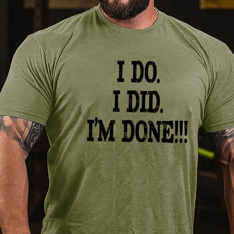 I Do I Did I'm Done Cotton T-shirt