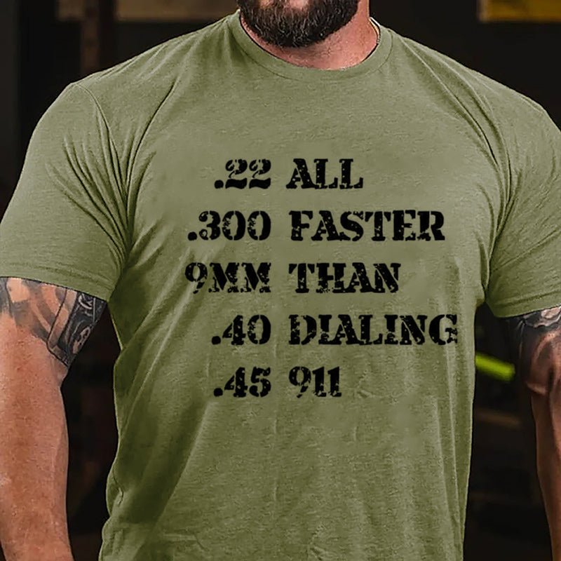 .22 .300 9mm .40 .45 All Faster Than Dialing 911 Cotton T-shirt