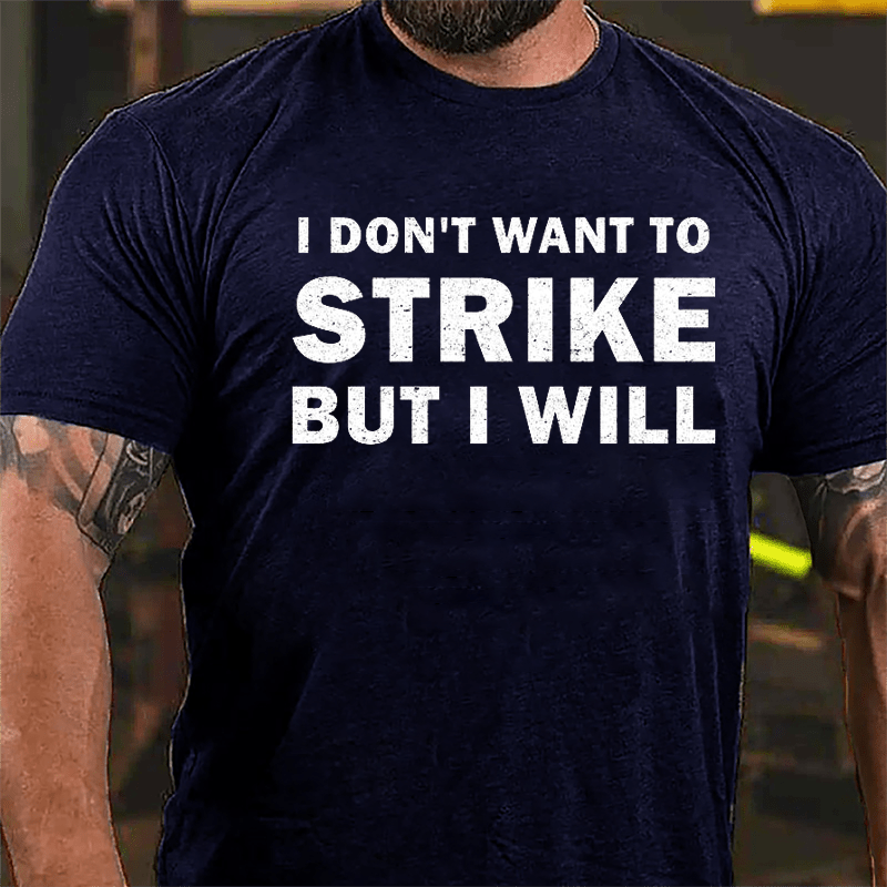 I Don't Want To Strike But I Will Cotton T-shirt