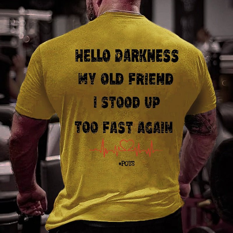 Hello Darkness My Old Friend I Stood Up Too Fast Again Funny Print Cotton T-shirt