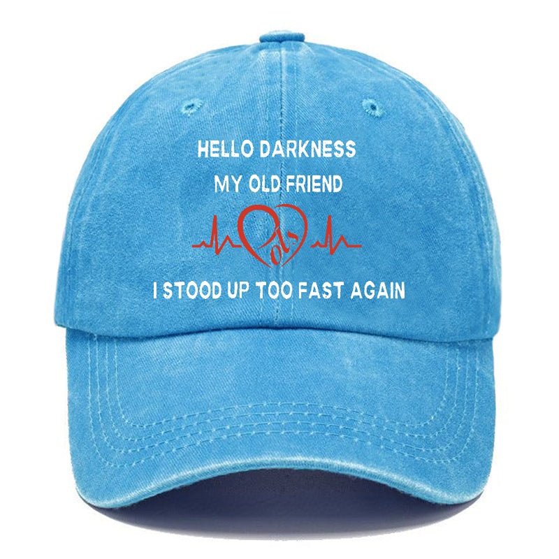 Hello Darkness My Old Friend I Stood Up Too Fast Again Funny Print Cap