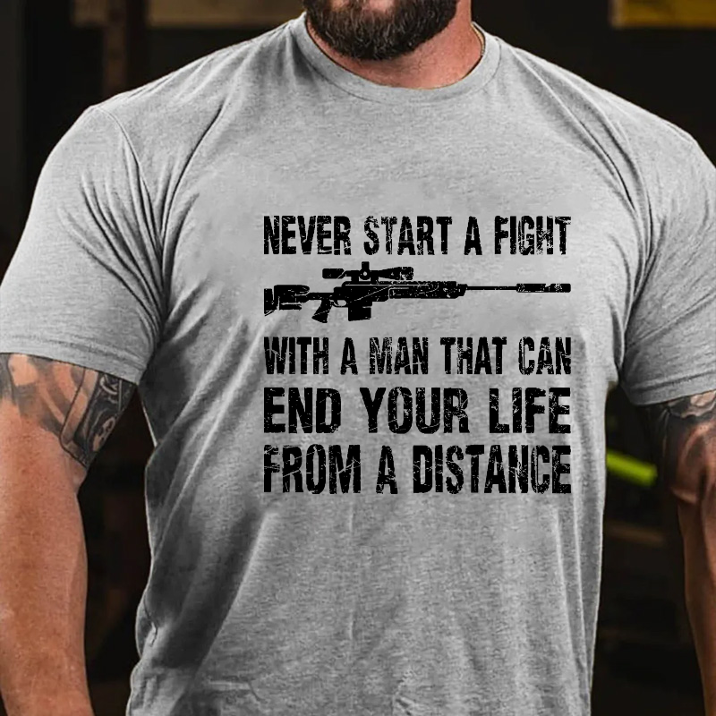 Never Start A Fight With A Man That Can End Your Life From A Distance Cotton T-shirt