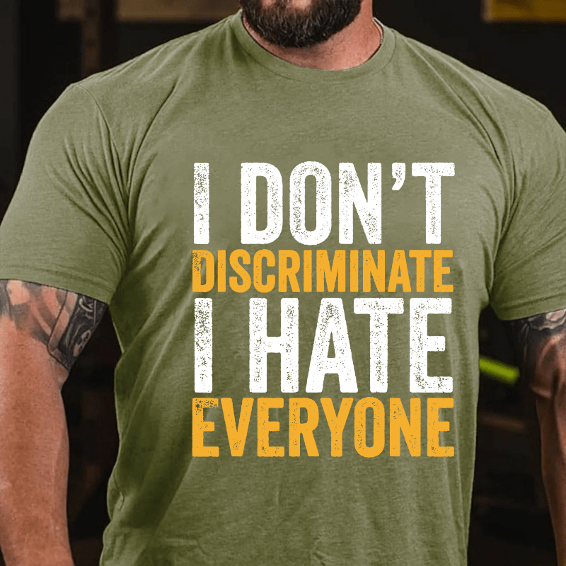 I Don't Discriminate I Hate Everyone Cotton T-shirt