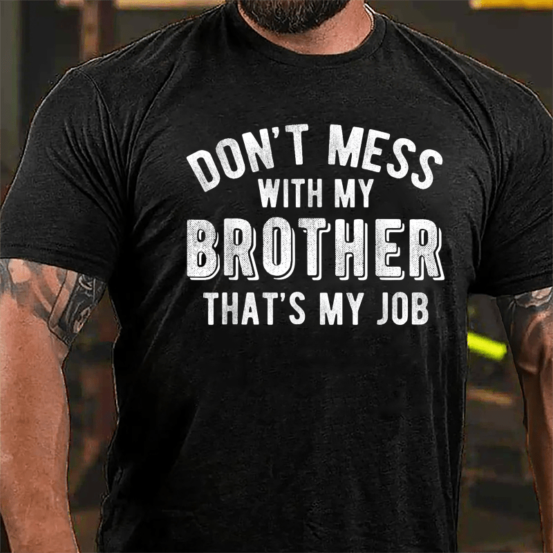 Don't Mess With My Brother That's My Job Cotton T-shirt