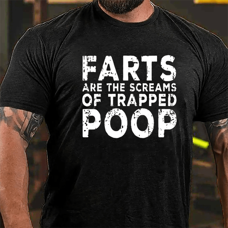 Farts Are The Screams Of Trapped Poop Cotton T-shirt