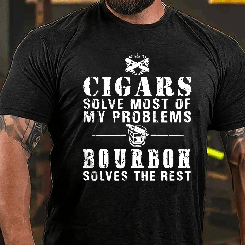 Cigars Solve Most Of My Problems Bourbon Solves The Rest Cotton T-shirt