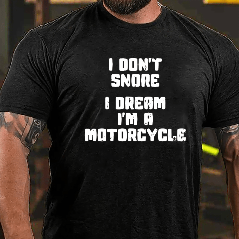 I Don't Snore I Dream I'm A Motorcycle Cotton T-shirt