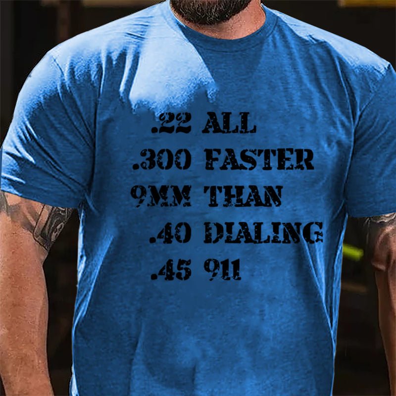 .22 .300 9mm .40 .45 All Faster Than Dialing 911 Cotton T-shirt